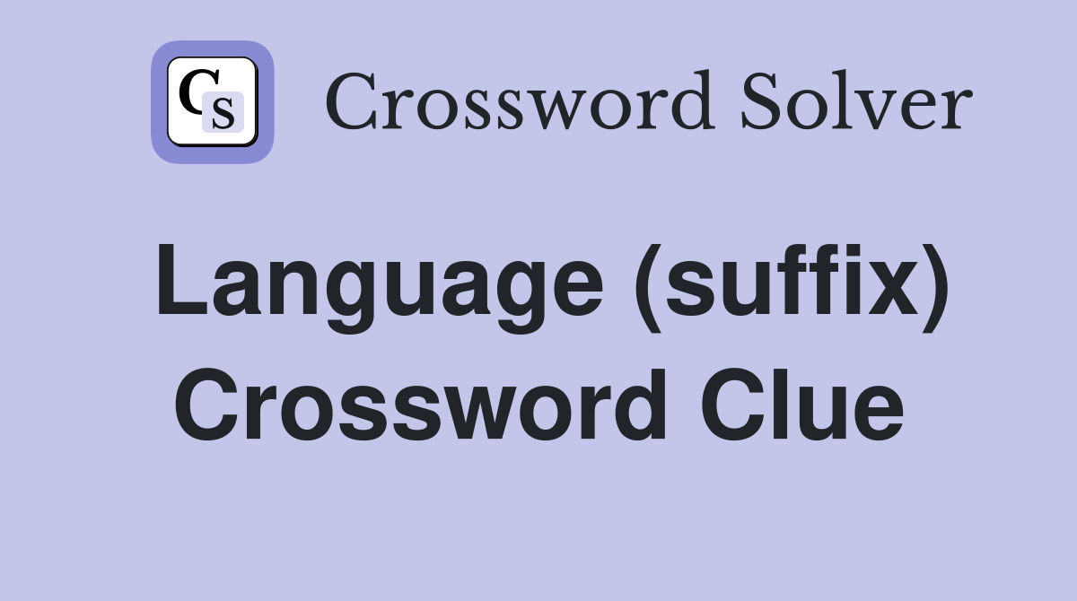 Language (suffix) Crossword Clue Answers Crossword Solver